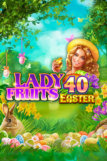 Lady Fruits 40 Easter бесплатная демо игра на официальном сайте Казино Вулкан